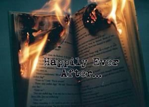 Happily Ever after in flames